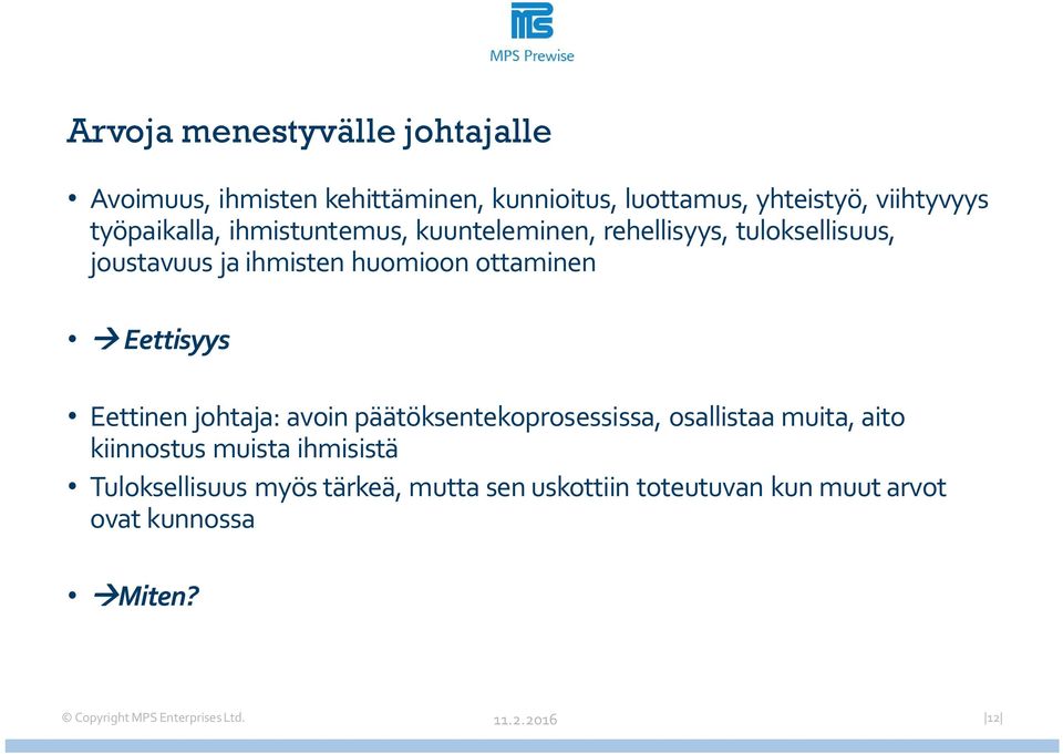 huomioon ottaminen Eettisyys Eettinen johtaja: avoin päätöksentekoprosessissa, osallistaa muita, aito