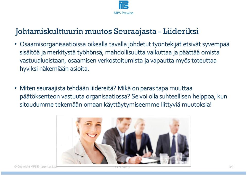 verkostoitumista ja vapautta myös toteuttaa hyviksi näkemiään asioita. Miten seuraajista tehdään liidereitä?