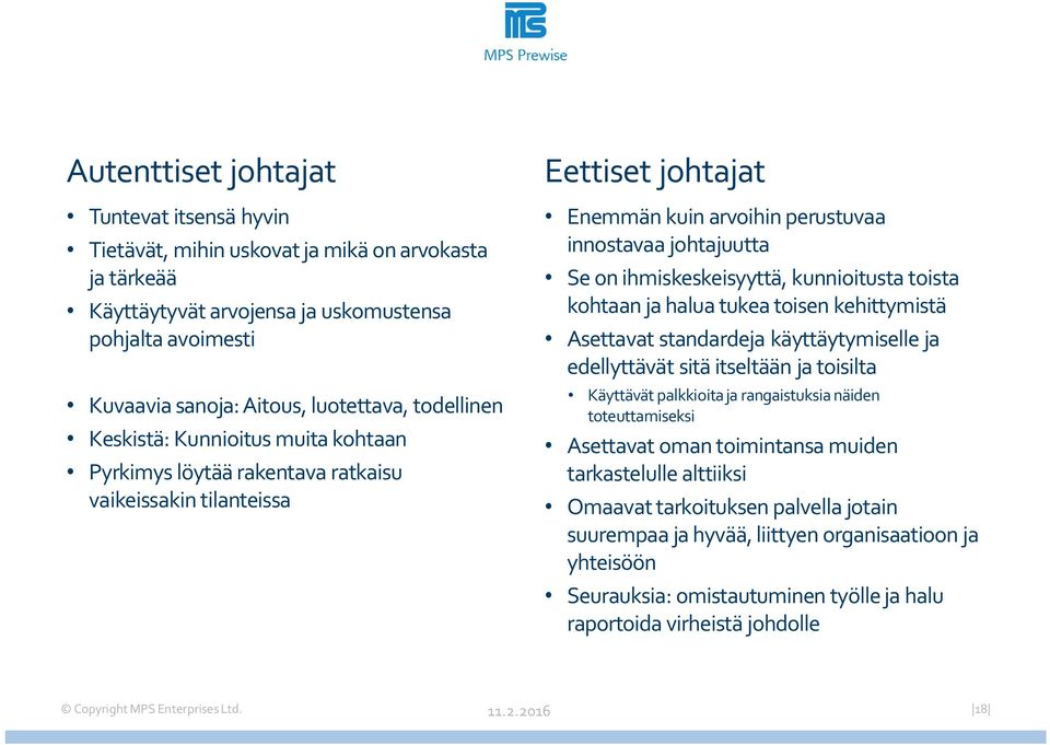 ihmiskeskeisyyttä, kunnioitusta toista kohtaan ja halua tukea toisen kehittymistä Asettavat standardeja käyttäytymiselle ja edellyttävät sitä itseltään ja toisilta Käyttävät palkkioita ja