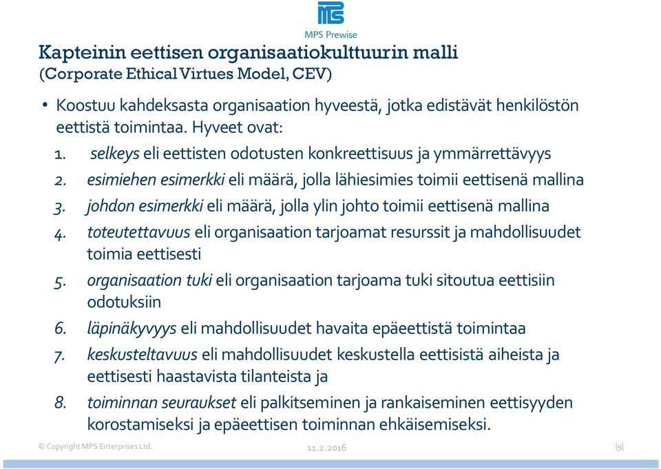 johdon esimerkki eli määrä, jolla ylin johto toimii eettisenä mallina 4. toteutettavuus eli organisaation tarjoamat resurssit ja mahdollisuudet toimia eettisesti 5.