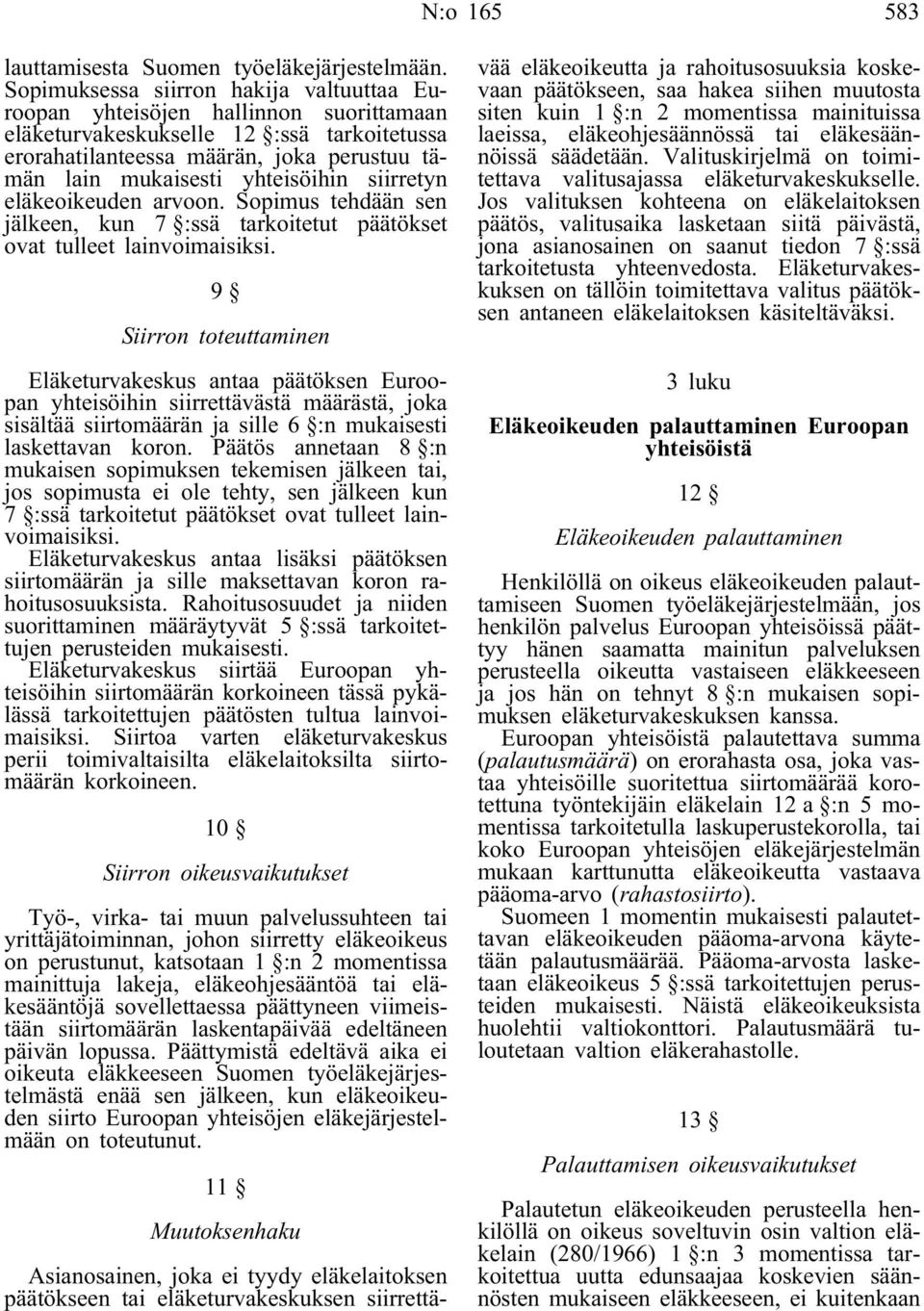 yhteisöihin siirretyn eläkeoikeuden arvoon. Sopimus tehdään sen jälkeen, kun 7 :ssä tarkoitetut päätökset ovat tulleet lainvoimaisiksi.