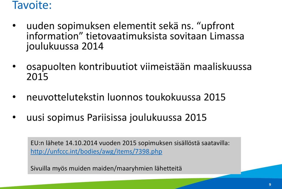 viimeistään maaliskuussa 2015 neuvottelutekstin luonnos toukokuussa 2015 uusi sopimus Pariisissa