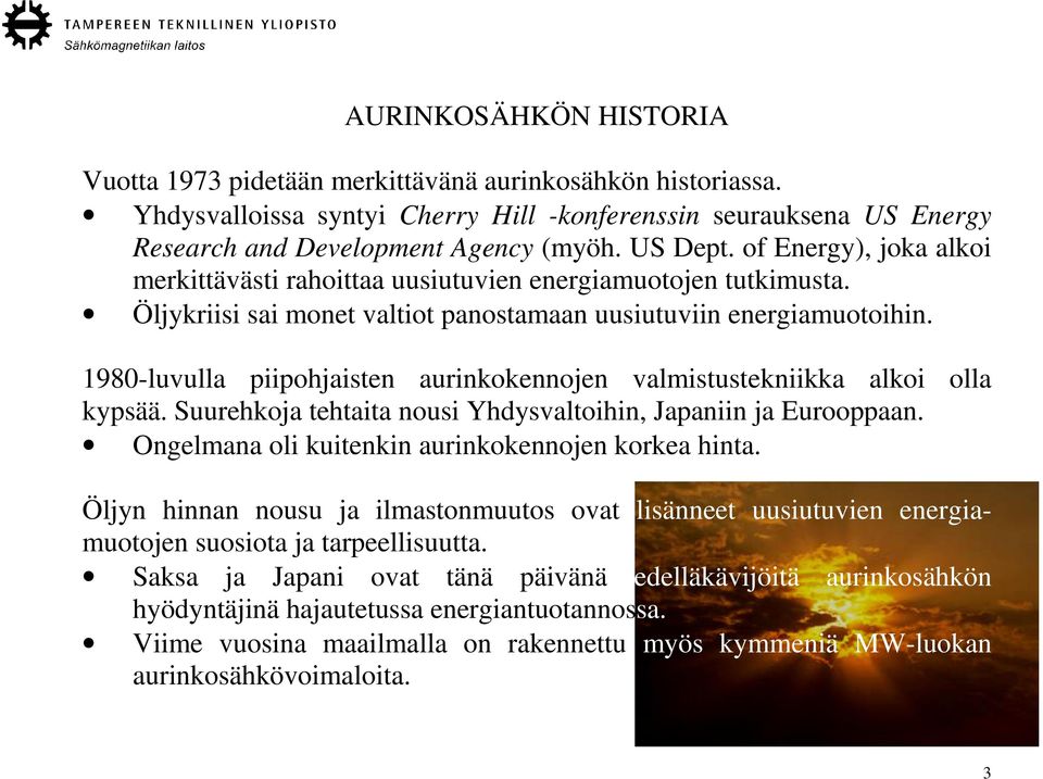 1980-luvulla piipohjaisten aurinkokennojen valmistustekniikka alkoi olla kypsää. Suurehkoja tehtaita nousi Yhdysvaltoihin, Japaniin ja Eurooppaan. Ongelmana oli kuitenkin aurinkokennojen korkea hinta.