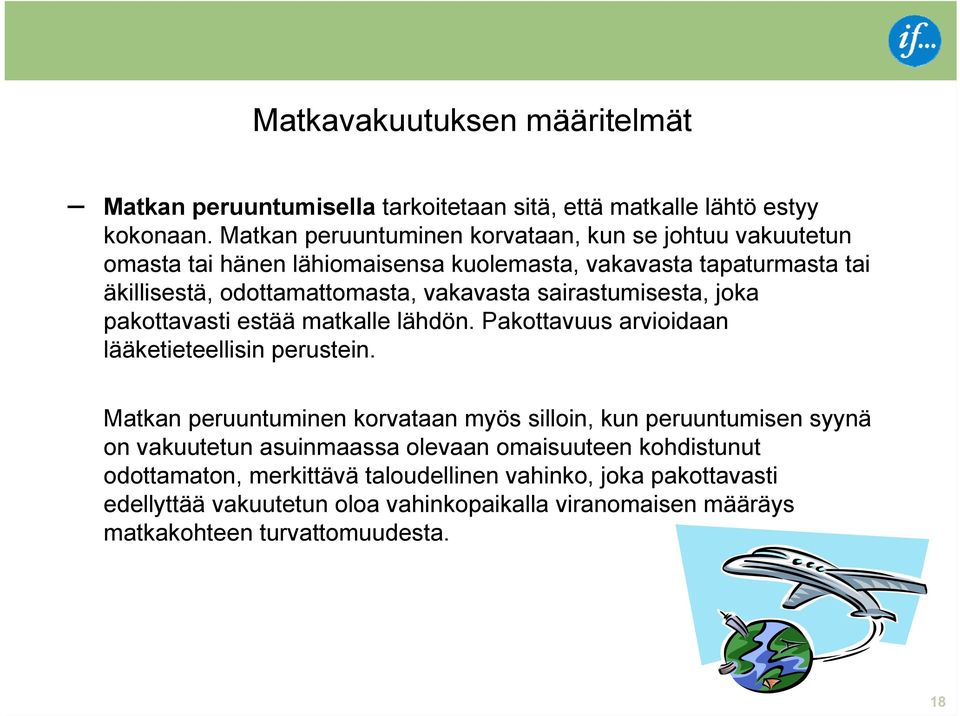 sairastumisesta, joka pakottavasti estää matkalle lähdön. Pakottavuus arvioidaan lääketieteellisin perustein.