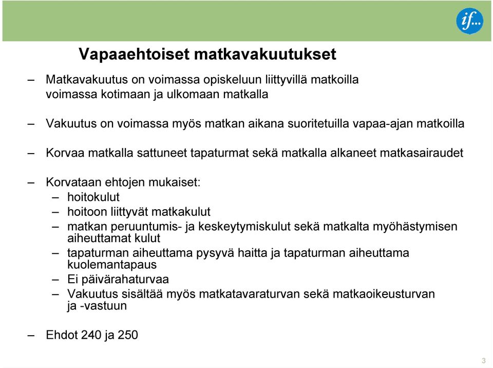 hoitokulut hoitoon liittyvät matkakulut matkan peruuntumis- ja keskeytymiskulut sekä matkalta myöhästymisen aiheuttamat kulut tapaturman aiheuttama pysyvä