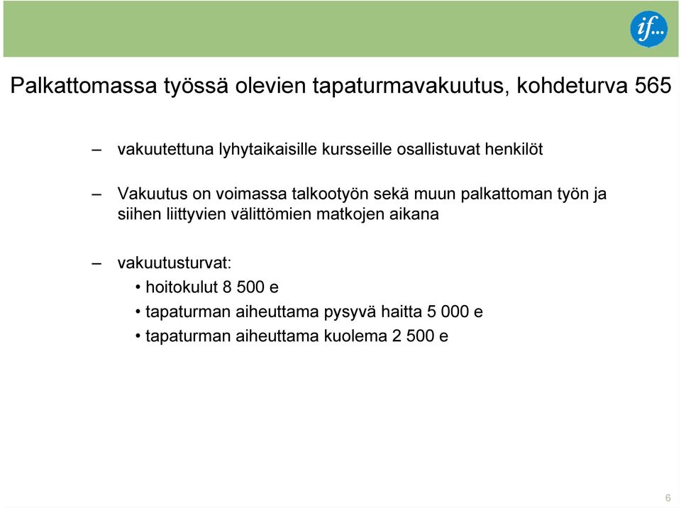 muun palkattoman työn ja siihen liittyvien välittömien matkojen aikana vakuutusturvat: