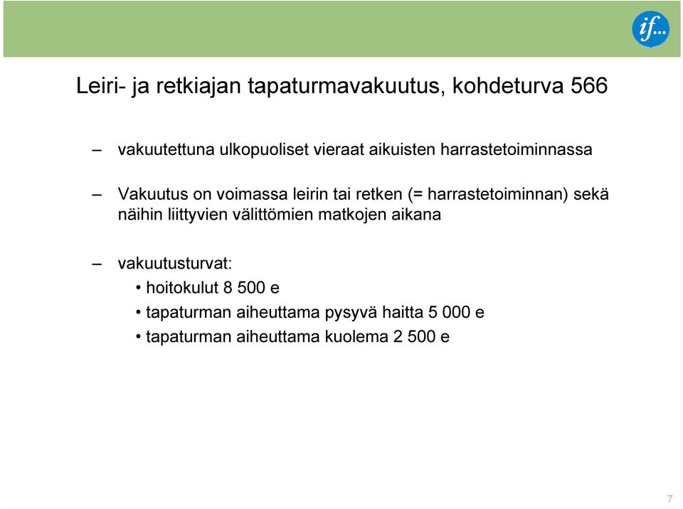 harrastetoiminnan) sekä näihin liittyvien välittömien matkojen aikana vakuutusturvat: