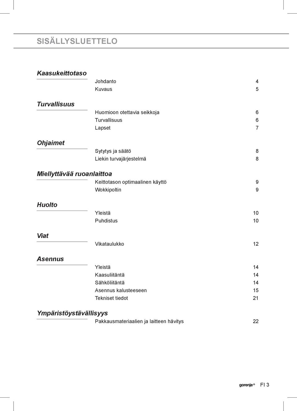 optimaalinen käyttö 9 Wokkipoltin 9 Huolto Viat Asennus Yleistä 10 Puhdistus 10 Vikataulukko 12 Yleistä 14