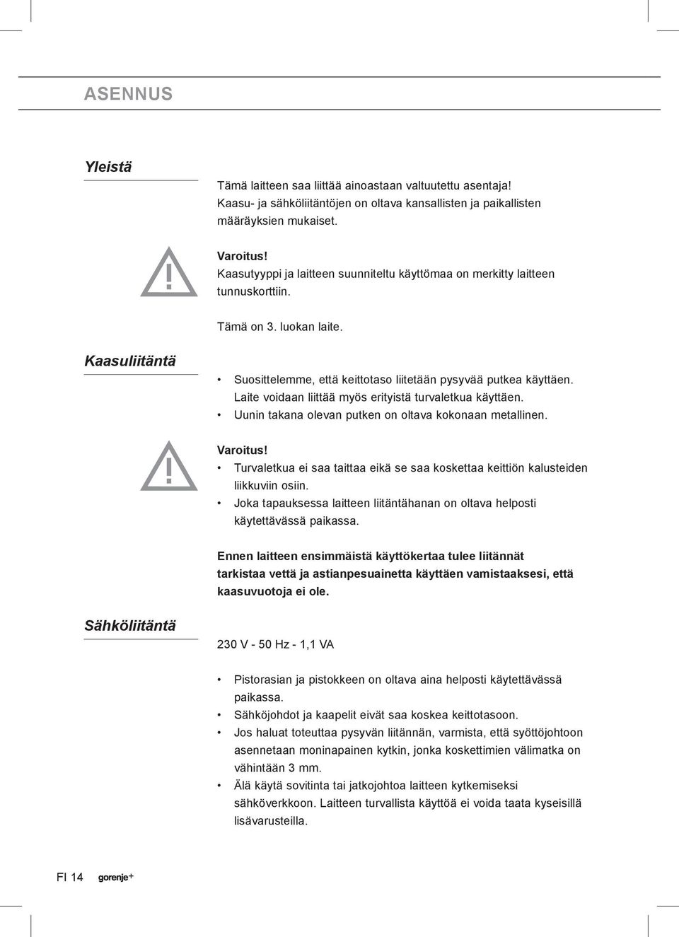 Laite voidaan liittää myös erityistä turvaletkua käyttäen. Uunin takana olevan putken on oltava kokonaan metallinen. Varoitus!