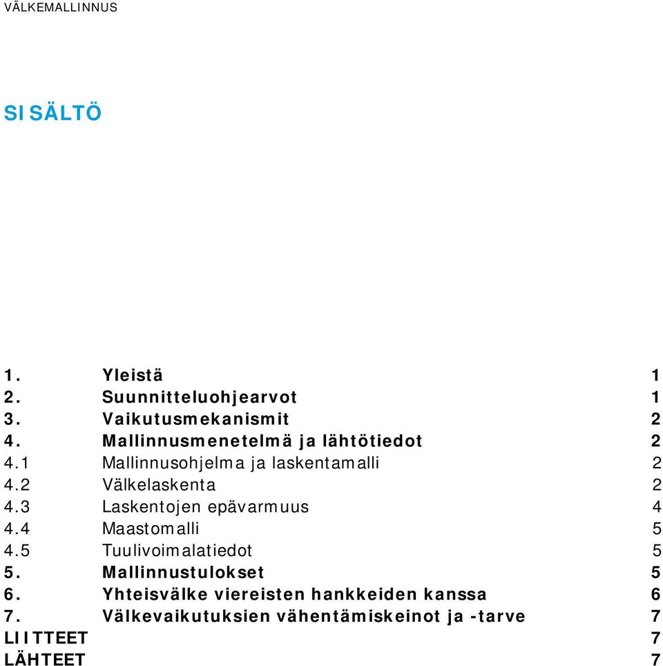 3 Laskentojen epävarmuus 4 4.4 Maastomalli 5 4.5 Tuulivoimalatiedot 5 5. Mallinnustulokset 5 6.