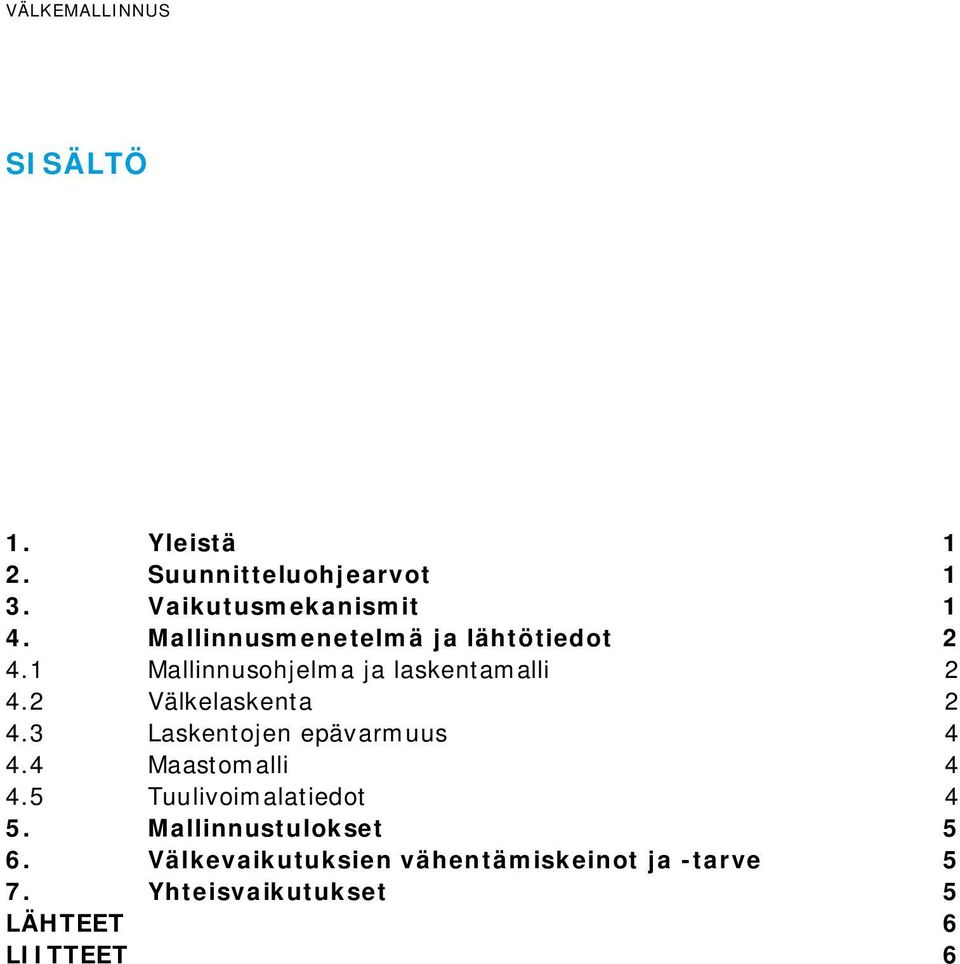 2 Välkelaskenta 2 4.3 Laskentojen epävarmuus 4 4.4 Maastomalli 4 4.5 Tuulivoimalatiedot 4 5.