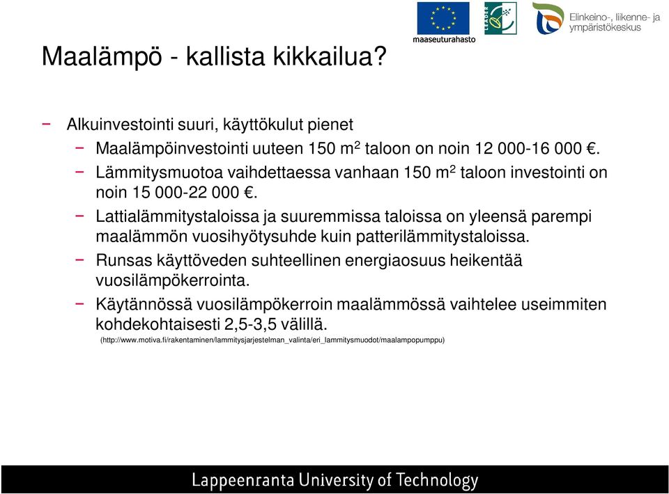 Lattialämmitystaloissa ja suuremmissa taloissa on yleensä parempi maalämmön vuosihyötysuhde kuin patterilämmitystaloissa.