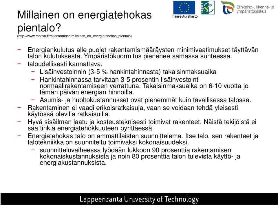 taloudellisesti kannattava. Lisäinvestoinnin (3-5 % hankintahinnasta) takaisinmaksuaika Hankintahinnassa tarvitaan 3-5 prosentin lisäinvestointi normaalirakentamiseen verrattuna.