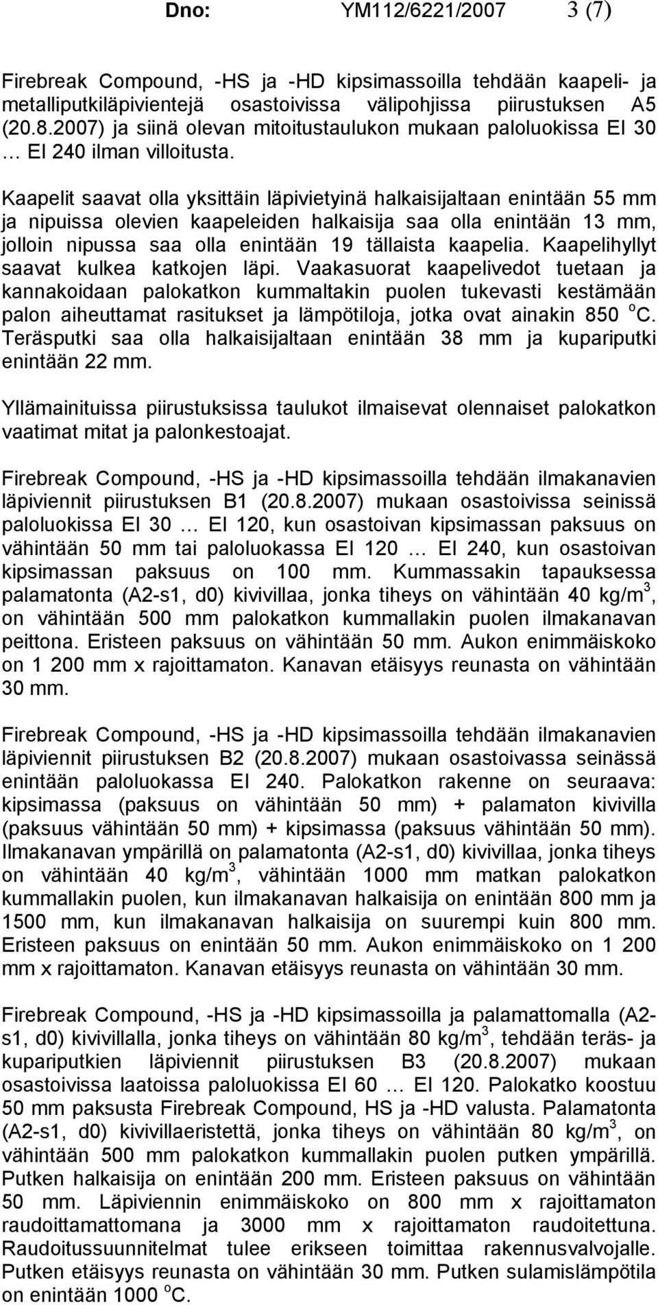 Kaapelihyllyt saavat kulkea katkojen läpi.