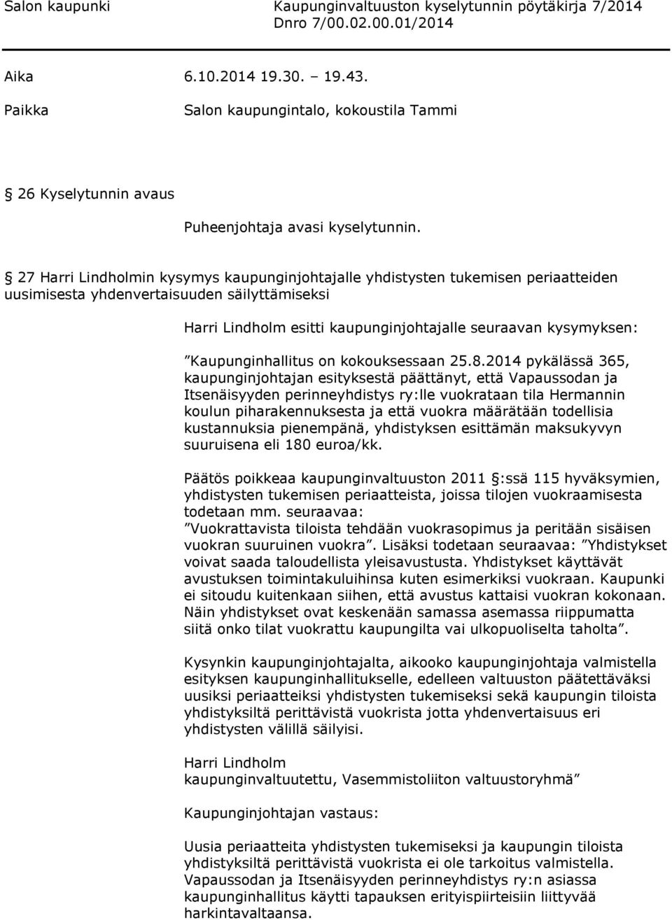 27 Harri Lindholmin kysymys kaupunginjohtajalle yhdistysten tukemisen periaatteiden uusimisesta yhdenvertaisuuden säilyttämiseksi Harri Lindholm esitti kaupunginjohtajalle seuraavan kysymyksen: