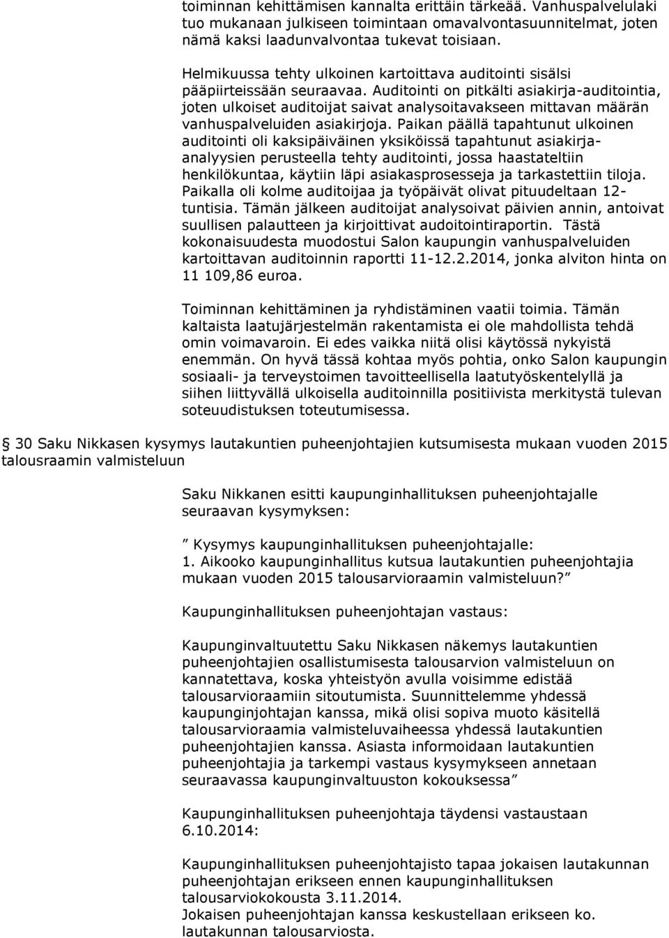 Auditointi on pitkälti asiakirja-auditointia, joten ulkoiset auditoijat saivat analysoitavakseen mittavan määrän vanhuspalveluiden asiakirjoja.