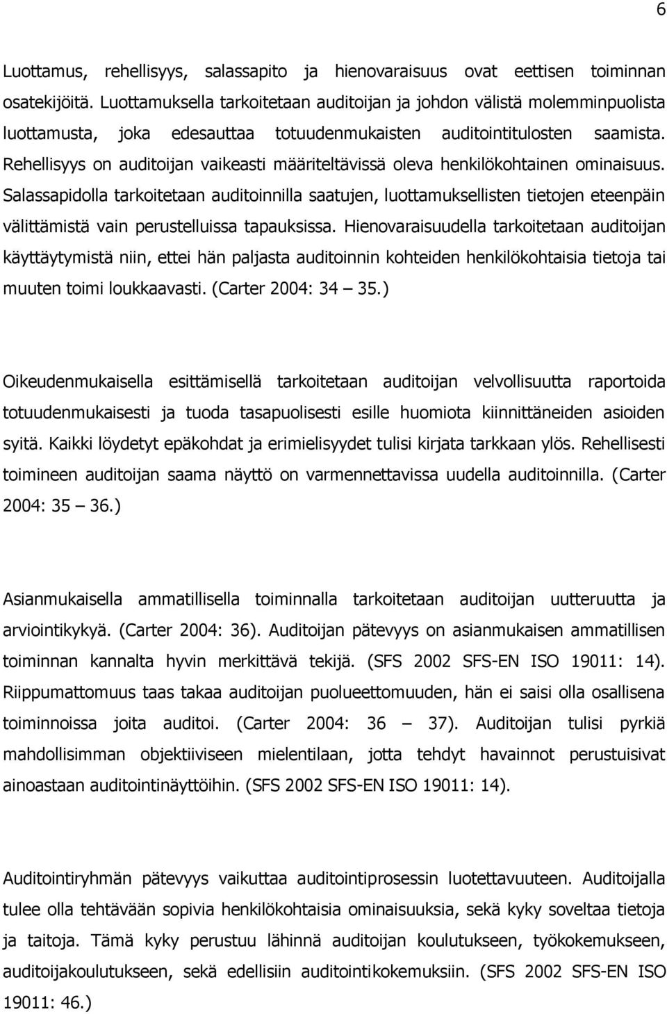 Rehellisyys on auditoijan vaikeasti määriteltävissä oleva henkilökohtainen ominaisuus.