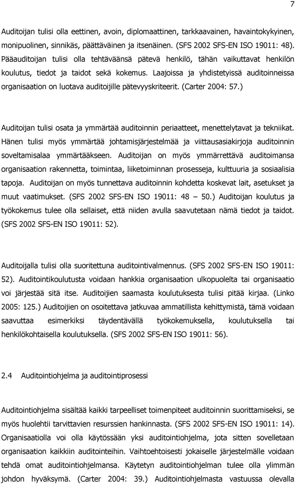 Laajoissa ja yhdistetyissä auditoinneissa organisaation on luotava auditoijille pätevyyskriteerit. (Carter 2004: 57.