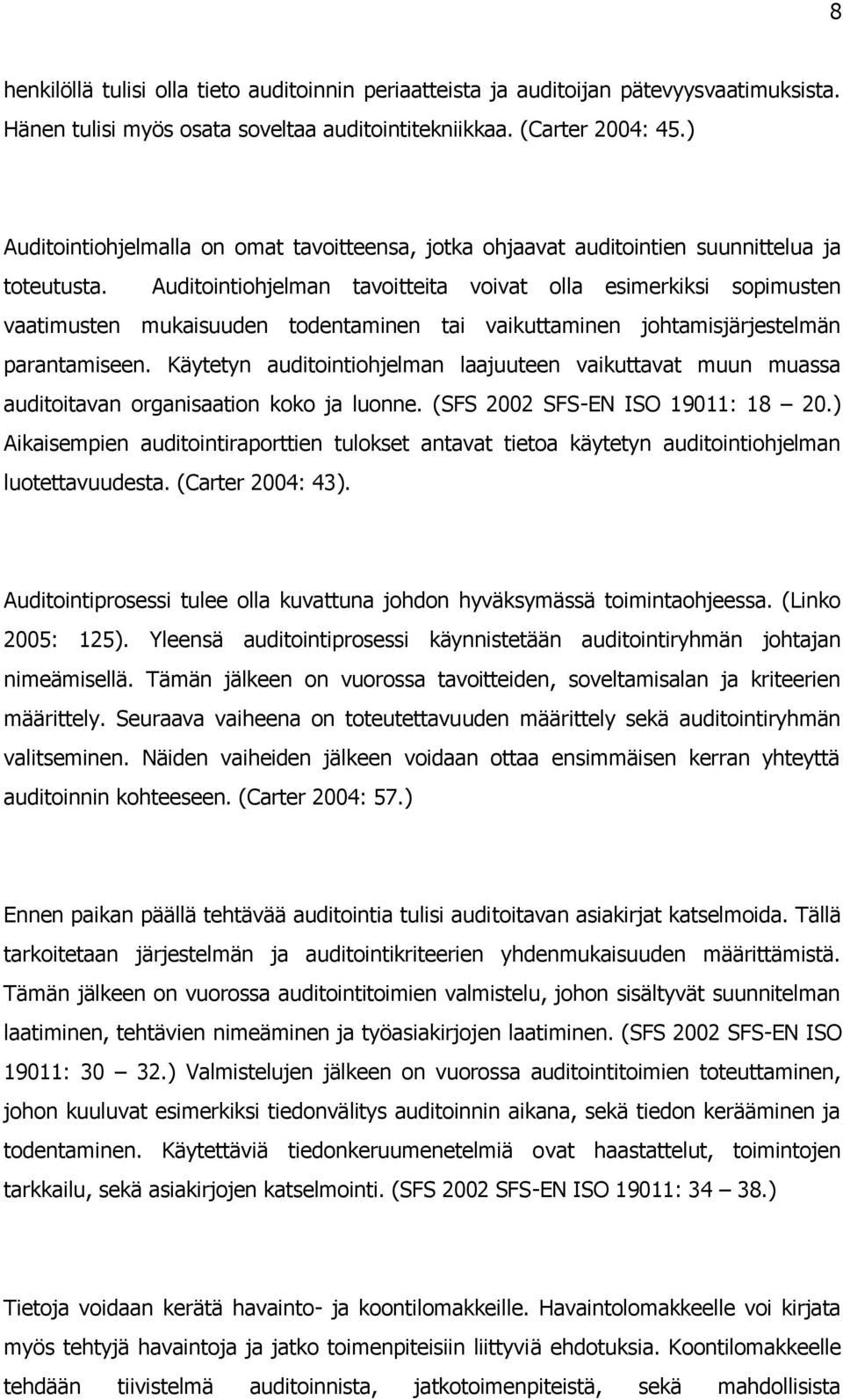 Auditointiohjelman tavoitteita voivat olla esimerkiksi sopimusten vaatimusten mukaisuuden todentaminen tai vaikuttaminen johtamisjärjestelmän parantamiseen.