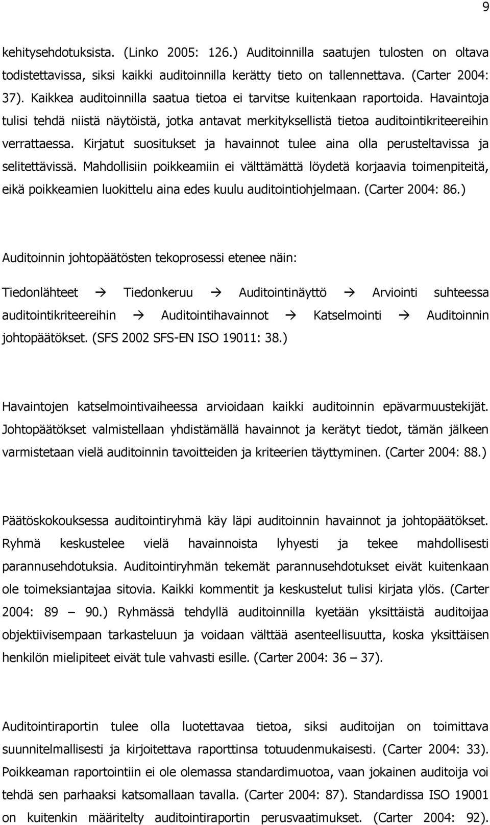 Kirjatut suositukset ja havainnot tulee aina olla perusteltavissa ja selitettävissä.