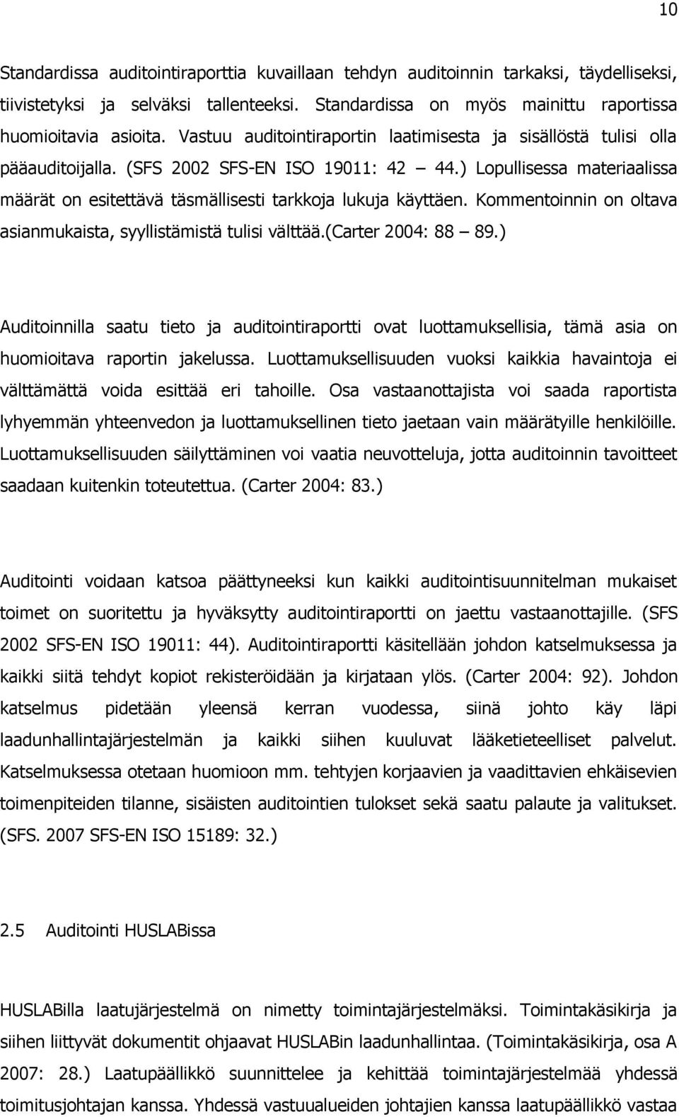 ) Lopullisessa materiaalissa määrät on esitettävä täsmällisesti tarkkoja lukuja käyttäen. Kommentoinnin on oltava asianmukaista, syyllistämistä tulisi välttää.(carter 2004: 88 89.