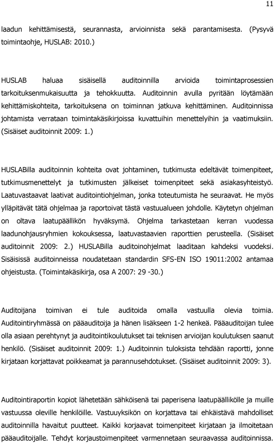 Auditoinnin avulla pyritään löytämään kehittämiskohteita, tarkoituksena on toiminnan jatkuva kehittäminen.