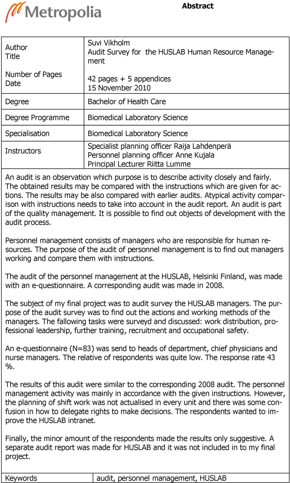 Lumme An audit is an observation which purpose is to describe activity closely and fairly. The obtained results may be compared with the instructions which are given for actions.