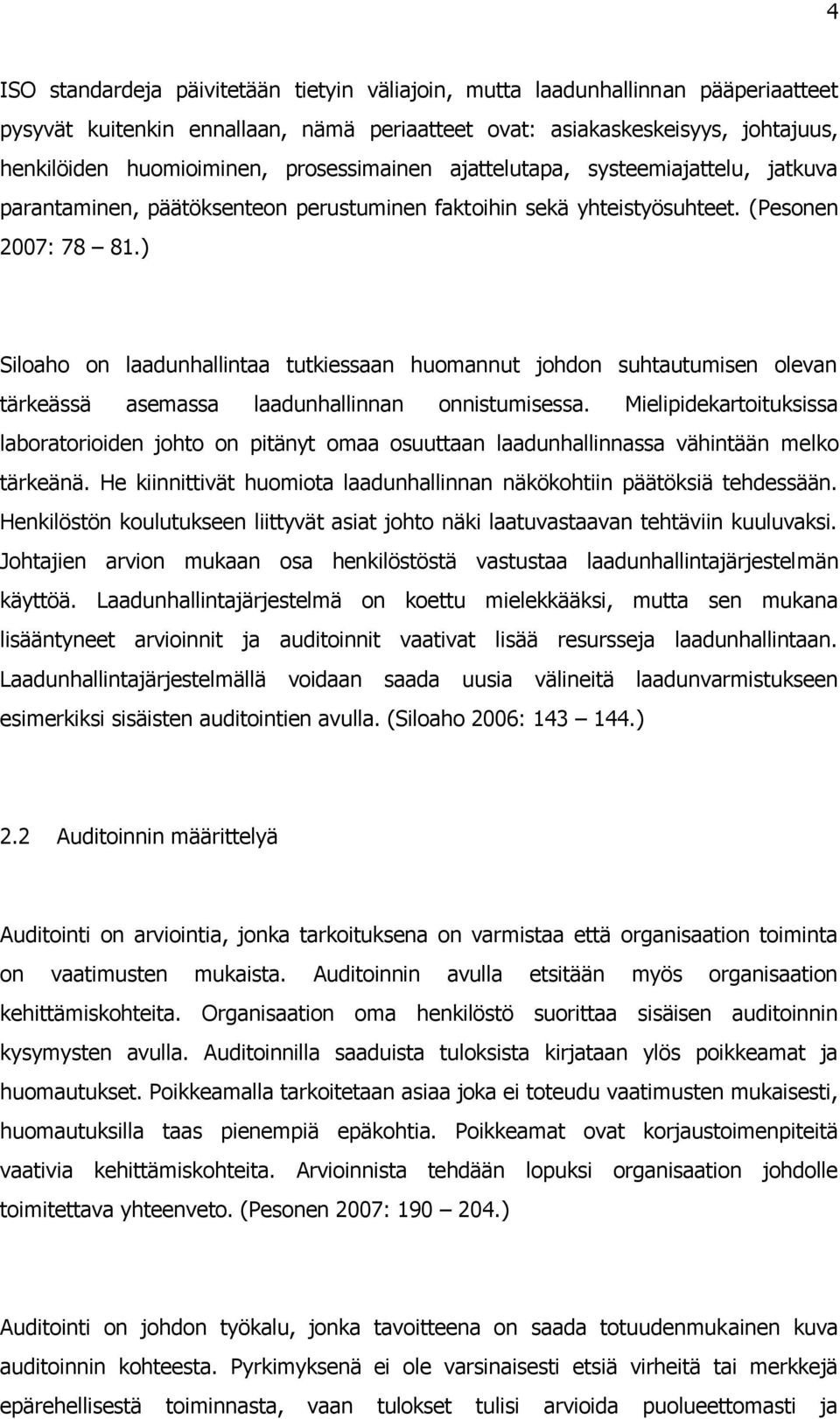 ) Siloaho on laadunhallintaa tutkiessaan huomannut johdon suhtautumisen olevan tärkeässä asemassa laadunhallinnan onnistumisessa.