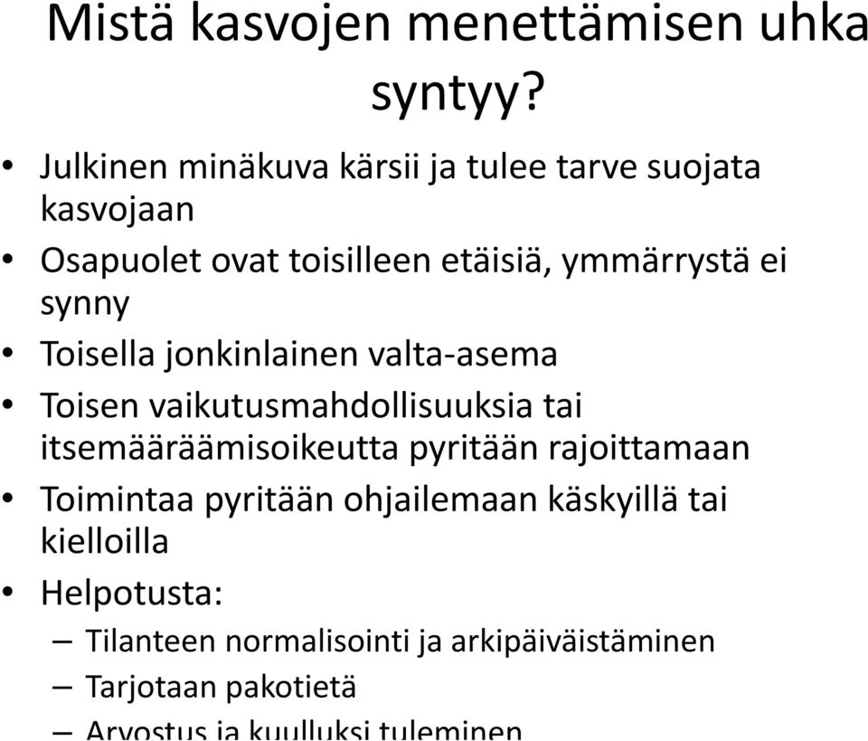 synny Toisella jonkinlainen valta asema Toisen vaikutusmahdollisuuksia tai itsemääräämisoikeutta pyritään