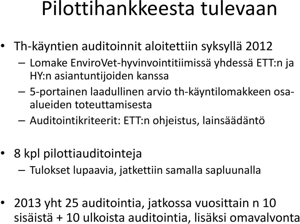 toteuttamisesta Auditointikriteerit: ETT:n ohjeistus, lainsäädäntö 8 kpl pilottiauditointeja Tulokset lupaavia,