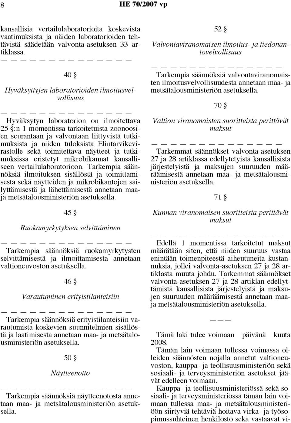 tuloksista Elintarvikevirastolle sekä toimitettava näytteet ja tutkimuksissa eristetyt mikrobikannat kansalliseen vertailulaboratorioon.