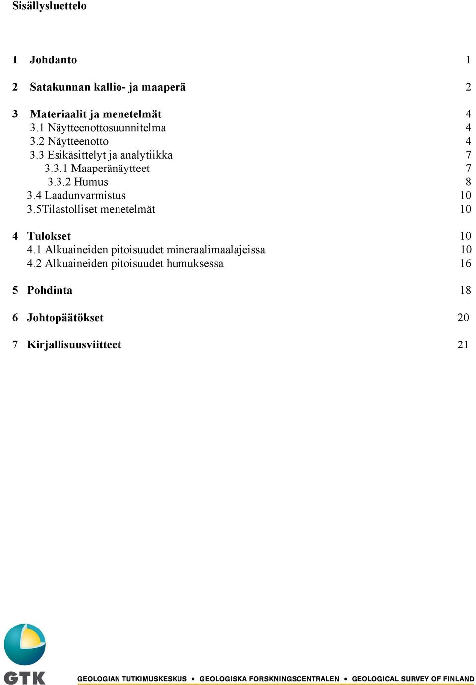 4 Laadunvarmistus 10 3.5Tilastolliset menetelmät 10 4 Tulokset 10 4.