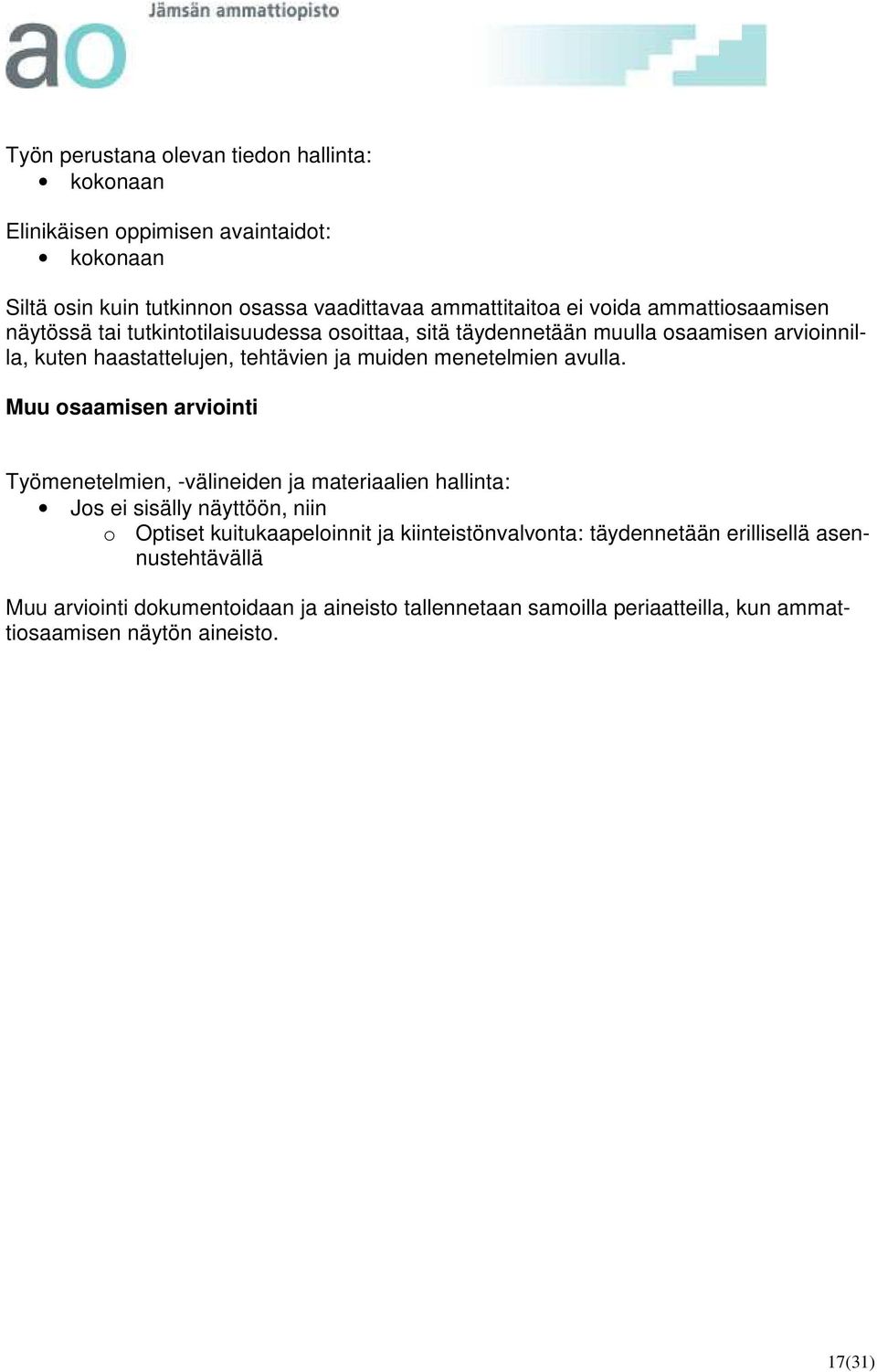 Muu osaamisen arviointi Työmenetelmien, -välineiden ja materiaalien hallinta: Jos ei sisälly näyttöön, niin o Optiset kuitukaapeloinnit ja kiinteistönvalvonta: