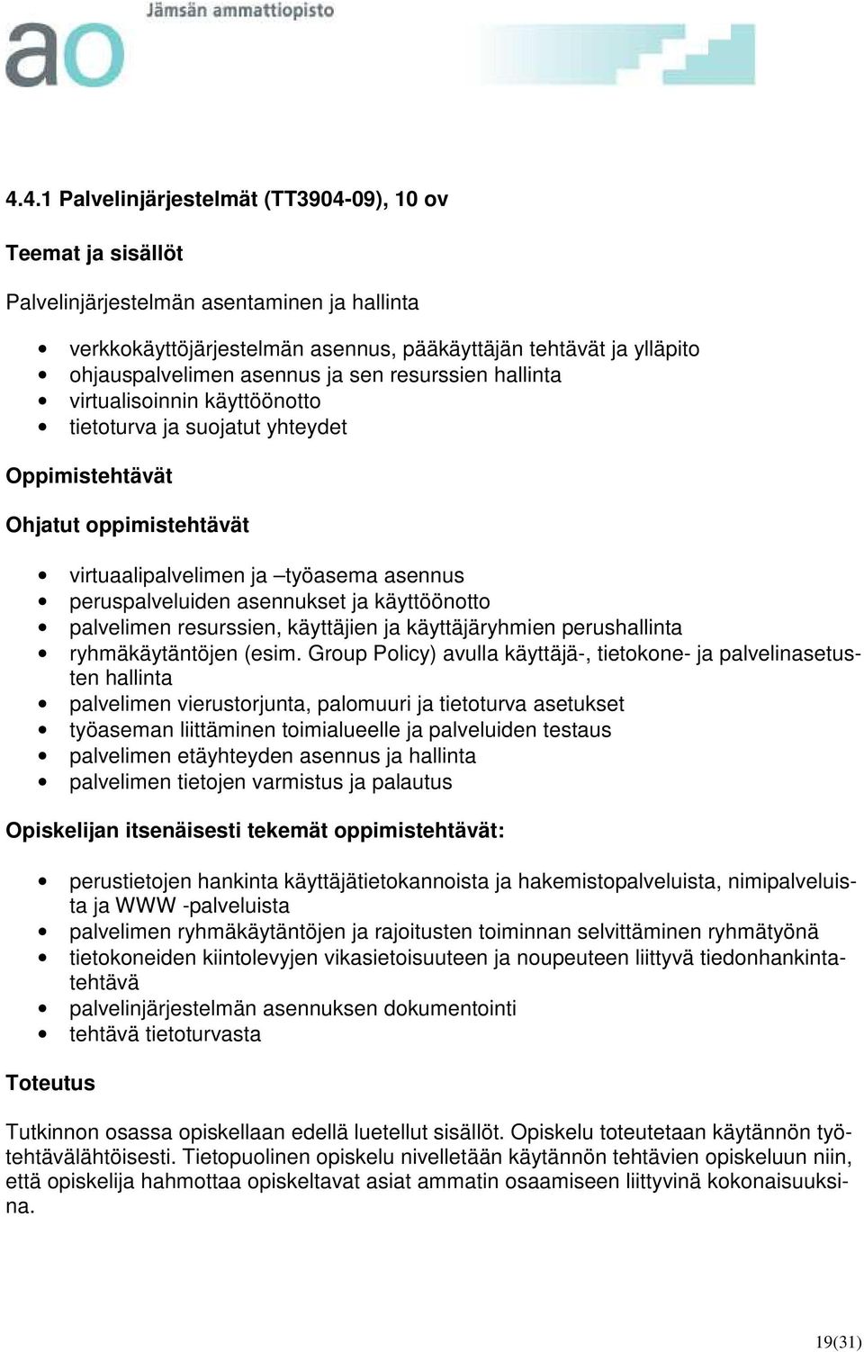 asennukset ja käyttöönotto palvelimen resurssien, käyttäjien ja käyttäjäryhmien perushallinta ryhmäkäytäntöjen (esim.
