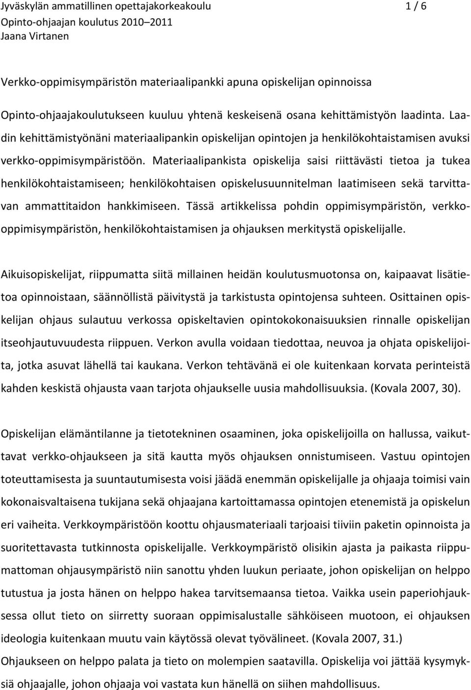 Materiaalipankista opiskelija saisi riittävästi tietoa ja tukea henkilökohtaistamiseen; henkilökohtaisen opiskelusuunnitelman laatimiseen sekä tarvittavan ammattitaidon hankkimiseen.