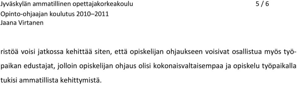 osallistua myös työpaikan edustajat, jolloin opiskelijan ohjaus