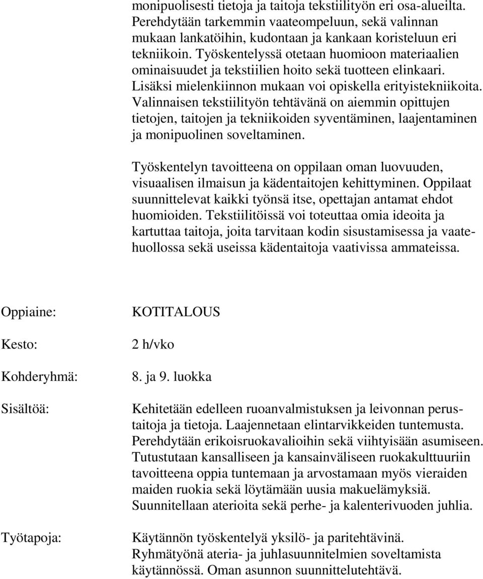 Valinnaisen tekstiilityön tehtävänä on aiemmin opittujen tietojen, taitojen ja tekniikoiden syventäminen, laajentaminen ja monipuolinen soveltaminen.