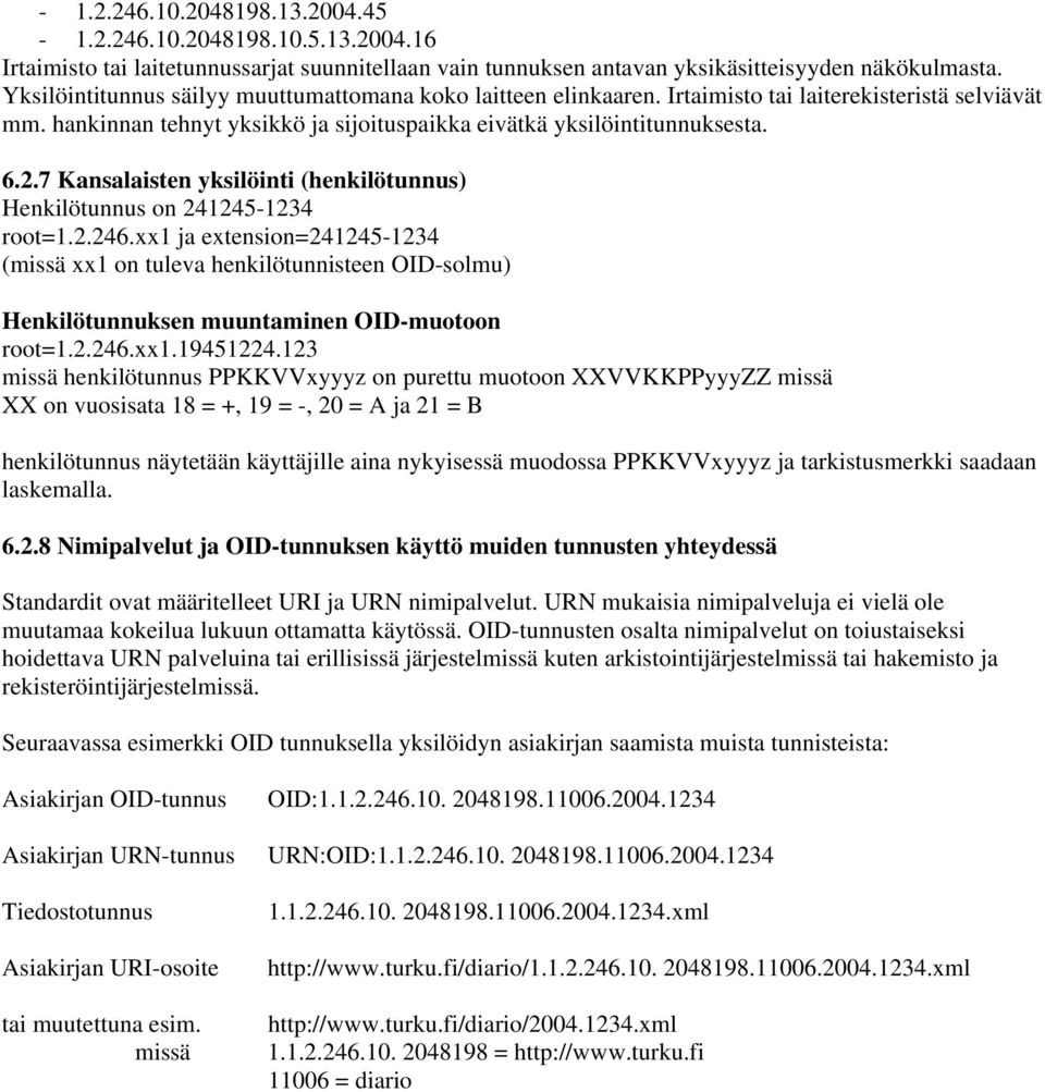 7 Kansalaisten yksilöinti (henkilötunnus) Henkilötunnus on 241245-1234 root=1.2.246.