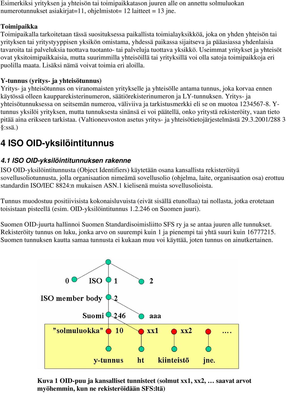 pääasiassa yhdenlaisia tavaroita tai palveluksia tuottava tuotanto- tai palveluja tuottava yksikkö.