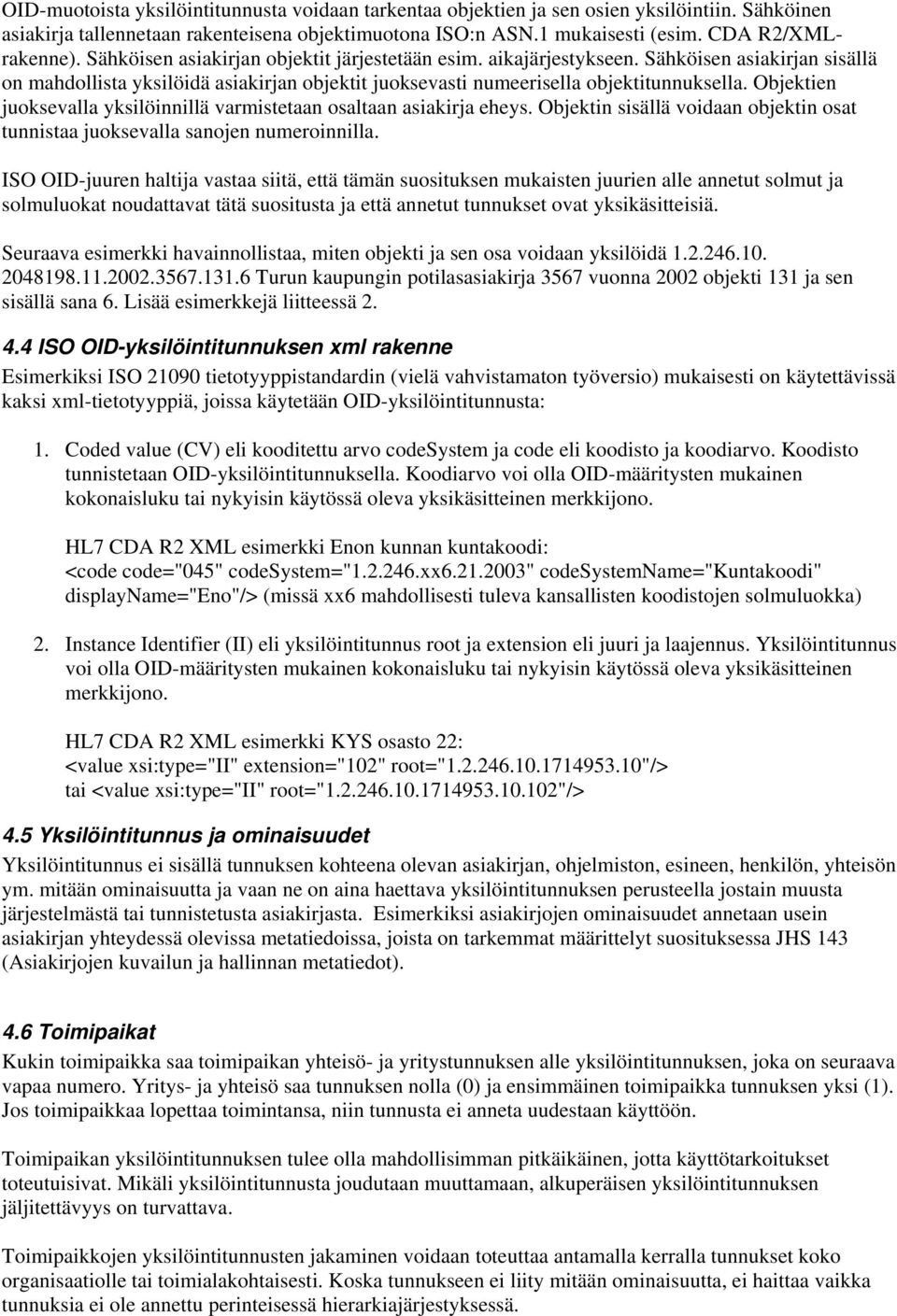 Objektien juoksevalla yksilöinnillä varmistetaan osaltaan asiakirja eheys. Objektin sisällä voidaan objektin osat tunnistaa juoksevalla sanojen numeroinnilla.