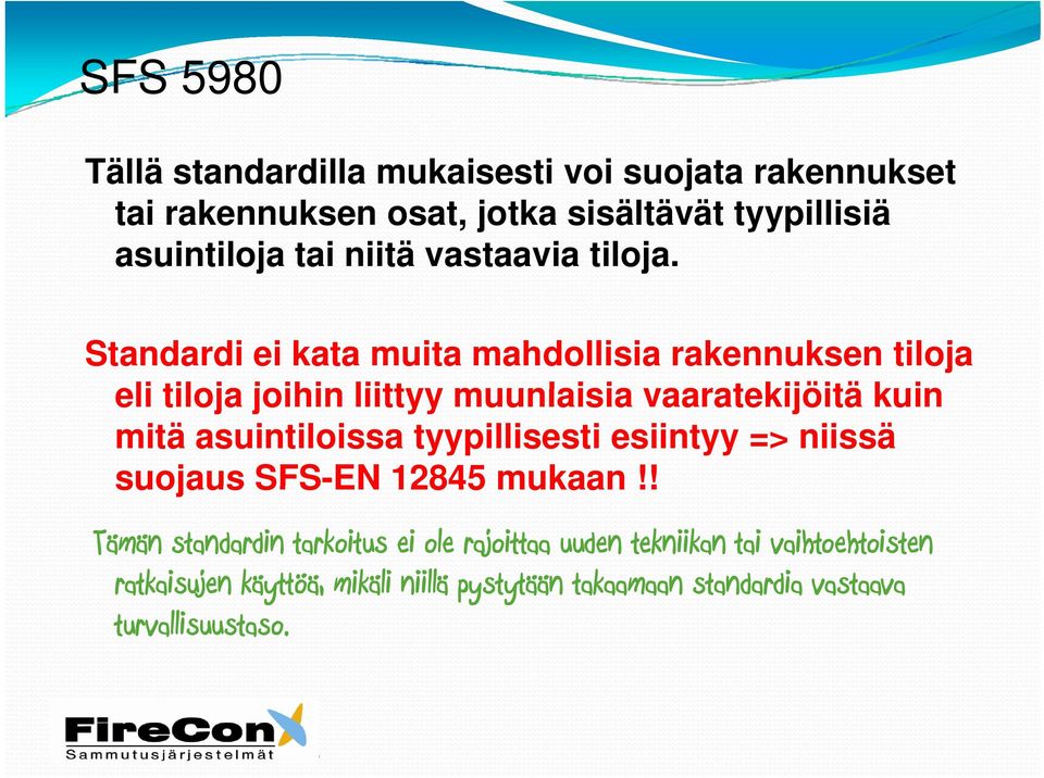 Standardi ei kata muita mahdollisia rakennuksen tiloja eli tiloja joihin liittyy muunlaisia vaaratekijöitä kuin mitä asuintiloissa