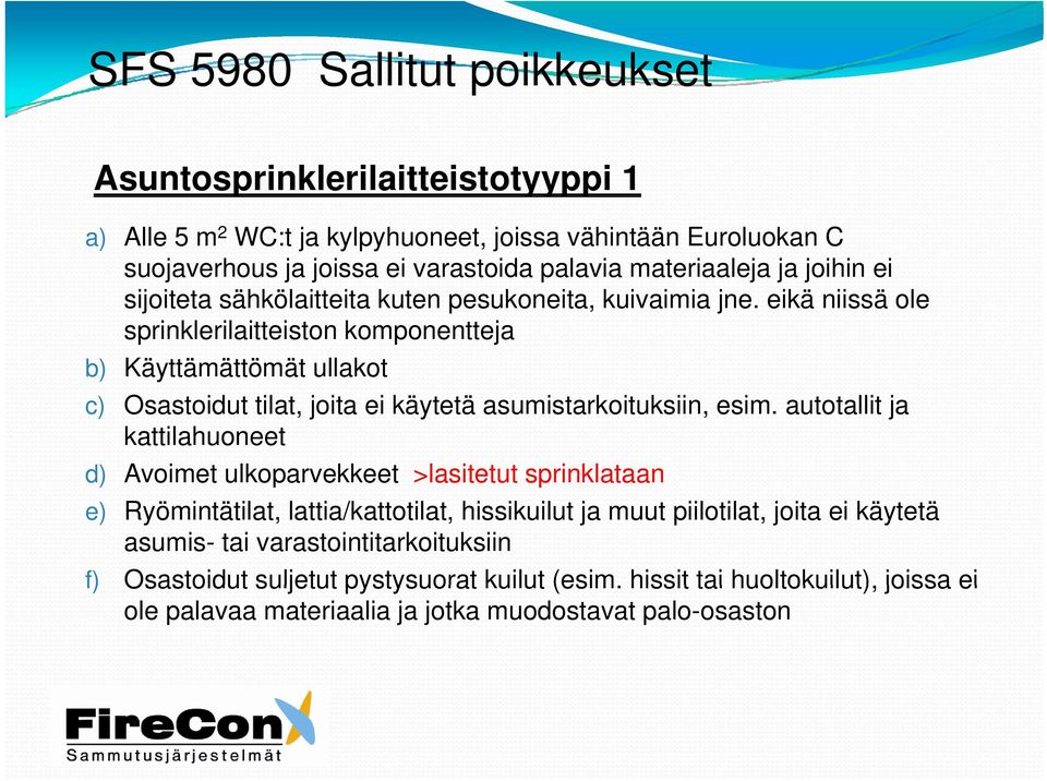 eikä niissä ole sprinklerilaitteiston komponentteja b) Käyttämättömät ullakot c) Osastoidut tilat, joita ei käytetä asumistarkoituksiin, esim.