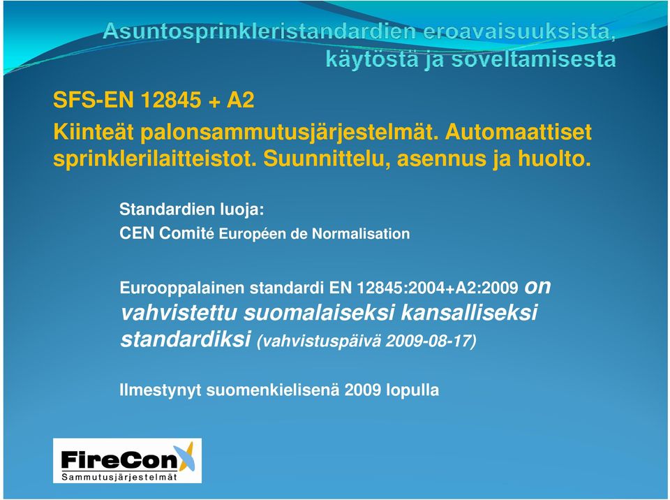 Standardien luoja: CEN Comité Européen de Normalisation Eurooppalainen standardi EN