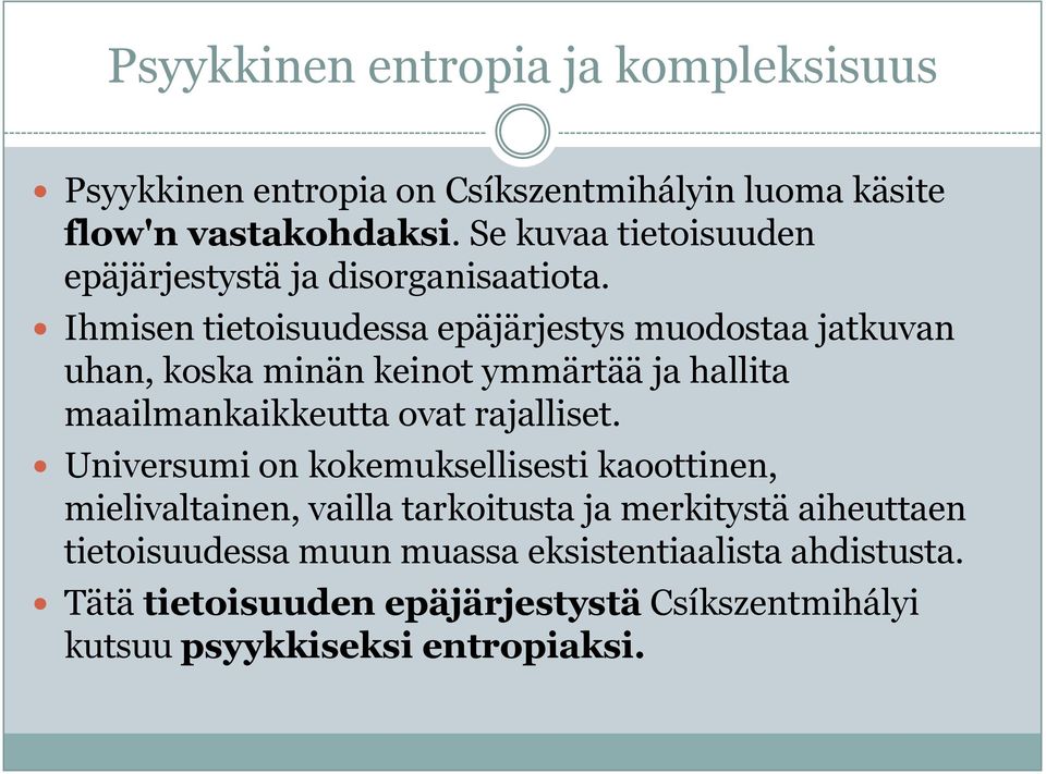 Ihmisen tietoisuudessa epäjärjestys muodostaa jatkuvan uhan, koska minän keinot ymmärtää ja hallita maailmankaikkeutta ovat rajalliset.