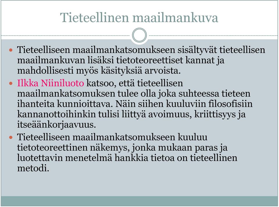 Ilkka Niiniluoto katsoo, että tieteellisen maailmankatsomuksen tulee olla joka suhteessa tieteen ihanteita kunnioittava.