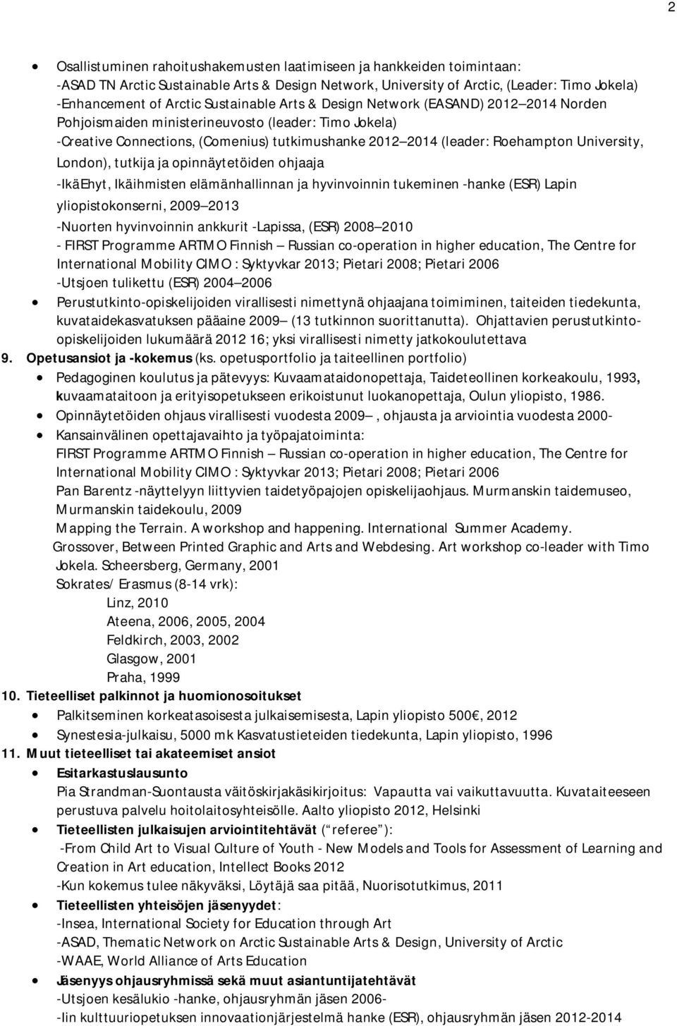 University, London), tutkija ja opinnäytetöiden ohjaaja -IkäEhyt, Ikäihmisten elämänhallinnan ja hyvinvoinnin tukeminen -hanke (ESR) Lapin yliopistokonserni, 2009 2013 -Nuorten hyvinvoinnin ankkurit