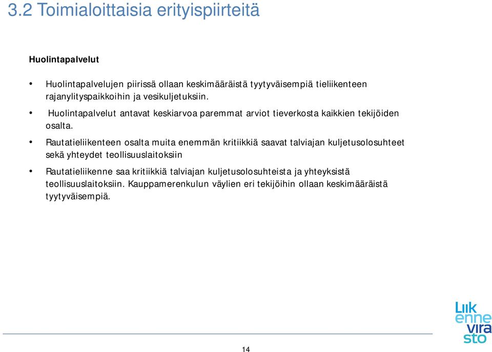 Rautatieliikenteen osalta muita enemmän kritiikkiä saavat talviajan kuljetusolosuhteet sekä yhteydet teollisuuslaitoksiin Rautatieliikenne saa