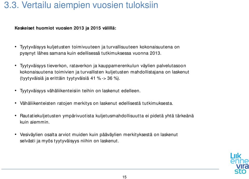 Tyytyväisyys tieverkon, rataverkon ja kauppamerenkulun väylien palvelutasoon kokonaisuutena toimivien ja turvallisten kuljetusten mahdollistajana on laskenut (tyytyväisiä ja erittäin tyytyväisiä 41