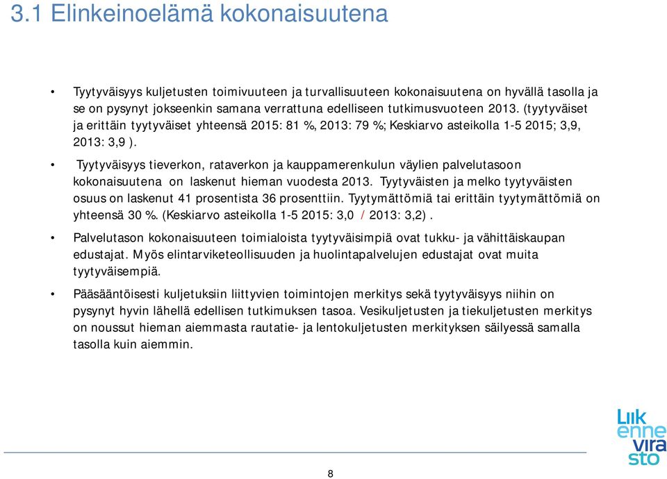 Tyytyväisyys tieverkon, rataverkon ja kauppamerenkulun väylien palvelutasoon kokonaisuutena on laskenut hieman vuodesta 2013.