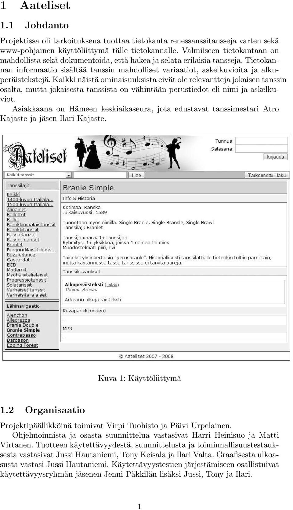 Kaikki näistä ominaisuuksista eivät ole relevantteja jokaisen tanssin osalta, mutta jokaisesta tanssista on vähintään perustiedot eli nimi ja askelkuviot.